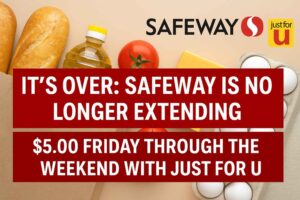 It’s Over: Safeway Is No Longer Extending $5.00 Friday Through the Weekend With Just for U — What Shoppers Should Know