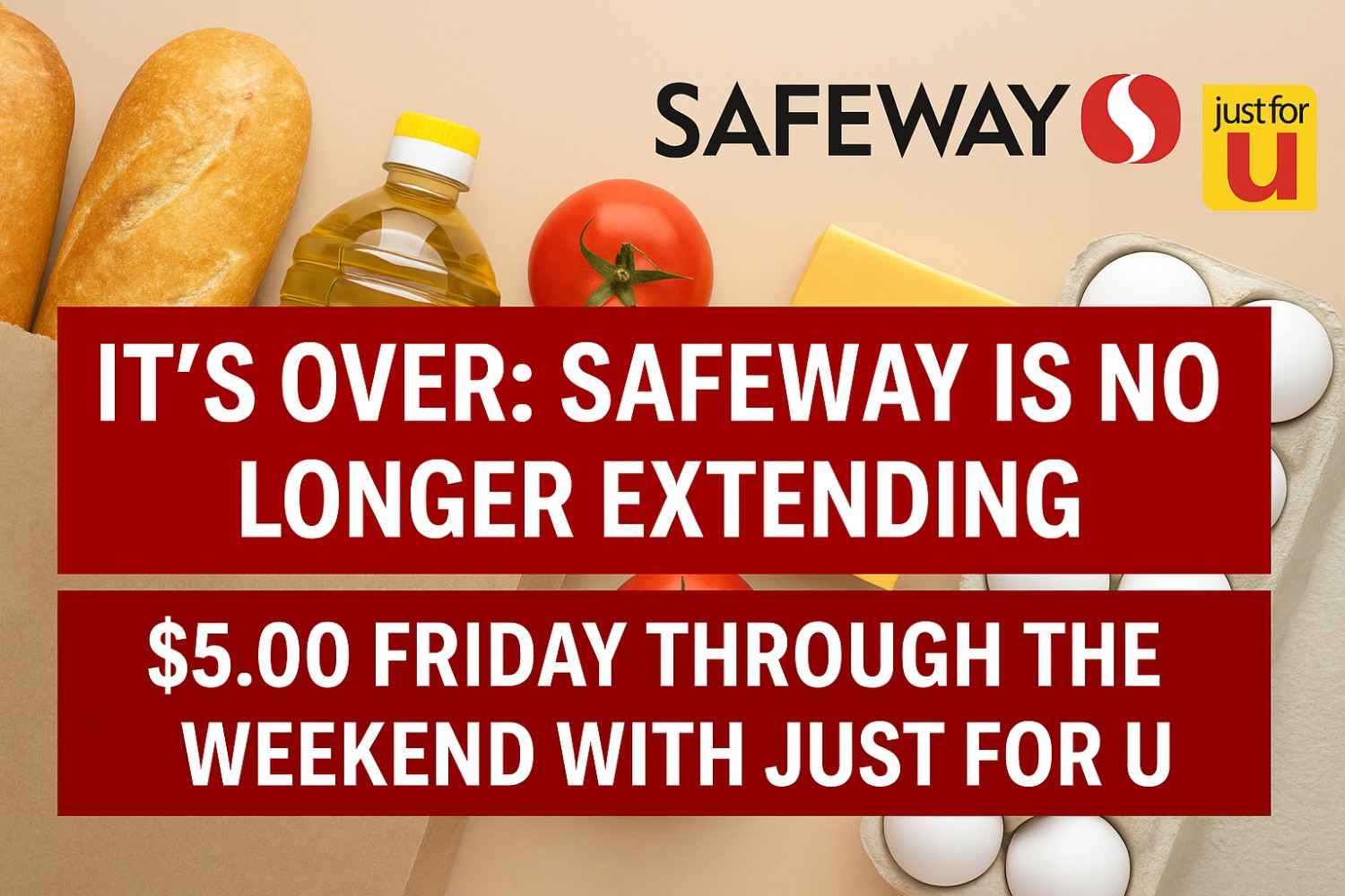 It’s Over Safeway Is No Longer Extending $5.00 Friday Through the Weekend With Just for U